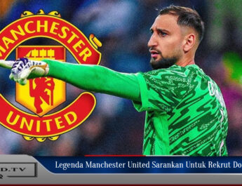 Legenda Manchester United Sarankan Rekrut Donnarumma