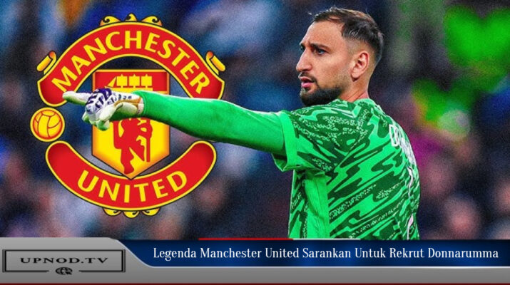 Legenda Manchester United Sarankan Rekrut Donnarumma